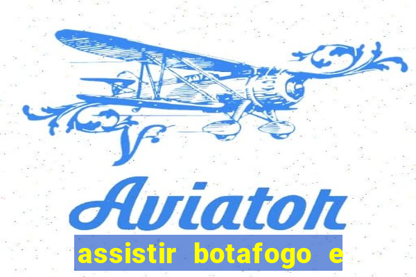 assistir botafogo e avai ao vivo em hd